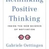 Rethinking Positive Thinking- Inside The New Science Of Motivation