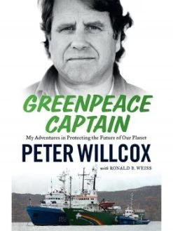 Greenpeace Captain: My Adventures In Protecting The Future Of Our Planet