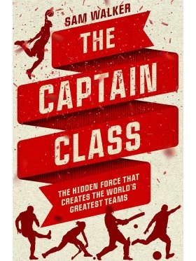 The Captain Class: The Hidden Force That Creates The World's Greatest Teams