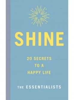 Shine: 20 Secrets To A Happy Life