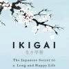 Ikigai: The Japanese Secret To A Long And Happy Life