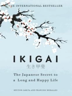 Ikigai: The Japanese Secret To A Long And Happy Life