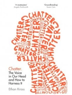 Chatter: The Voice In Our Head And How To Harness It