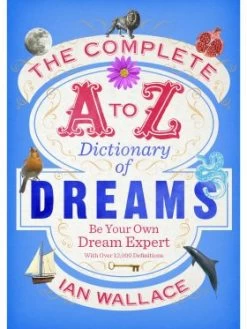 The Complete A To Z Dictionary Of Dreams