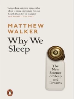 Why We Sleep - The New Science Of Sleep And Dreams
