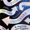This Way To The Universe - A Journey Into Physics
