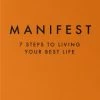 Manifest - 7 Steps To Living Your Best Life