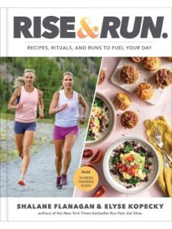 Rise And Run - Recipes, Rituals And Runs To Fuel Your Day