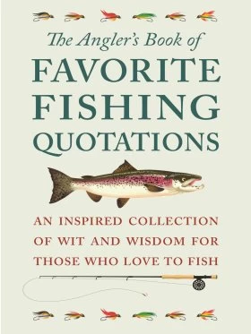 The Angler's Book Of Favorite Fishing Quotations
