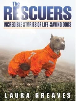 The Rescuers - Incredible Stories Of Life Saving Dogs